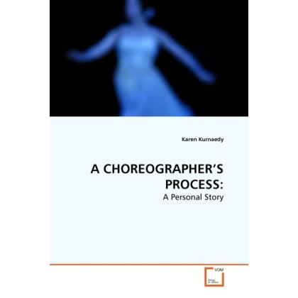 Thumbnail - A Choreographer'S Process:, Fachbücher von Karen Kurnaedy