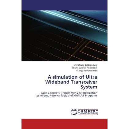 A simulation of Ultra Wideband Transceiver System, Fachbücher von ShivaTejas Bettadapura, Manoj Ravichandran, Nikhil Sub...