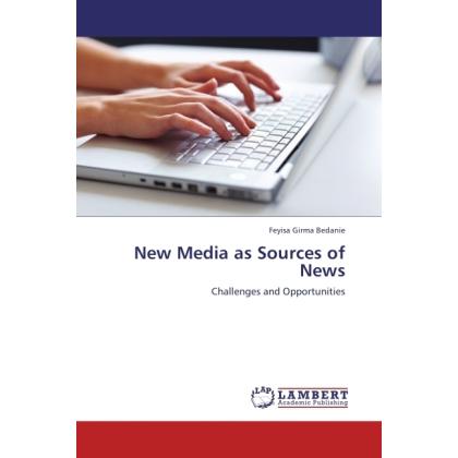New Media as Sources of News, Fachbücher von Feyisa Girma Bedanie