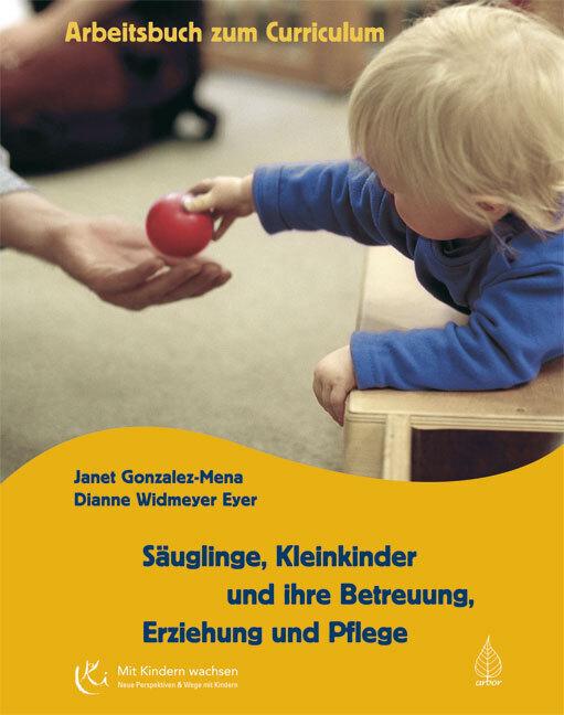 Produktbild Säuglinge, Kleinkinder und ihre Betreuung, Erziehung und Pflege (Deutsch, Dianne Widmeyer Eyer, Janet Gonzalez-Mena, 2008)