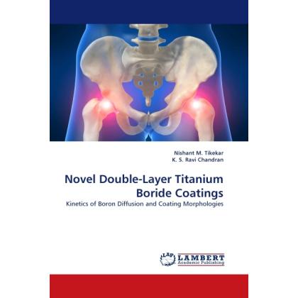 Novel Double-Layer Titanium Boride Coatings, Fachbücher von K. S. Ravi Chandran, Nishant M. Tikekar