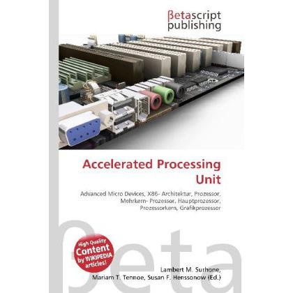 Accelerated Processing Unit, Fachbücher von Lambert M. Surhone, Miriam T. Timpledon, Susan F. Marseken