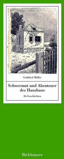 Produktbild Schwermut und Abenteuer des Hausbaus (Deutsch, Gottfried Müller, 2016)