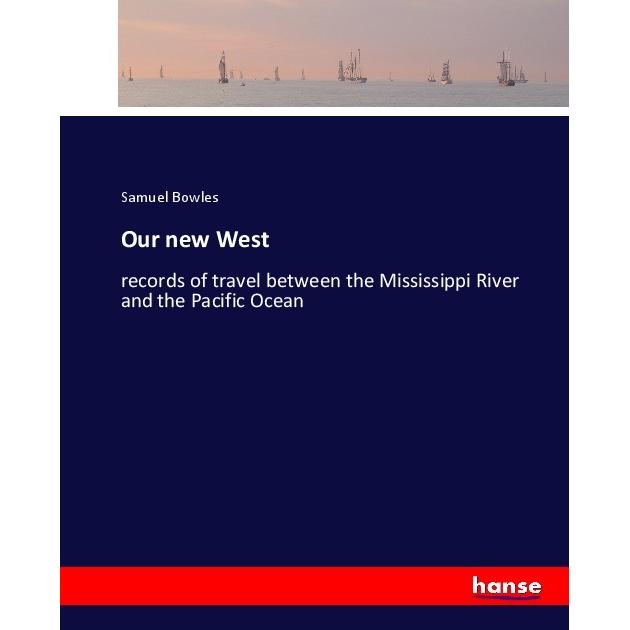 Our new West, Ratgeber von Samuel Bowles