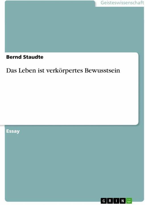 Produktbild Das Leben ist verkörpertes Bewusstsein (Deutsch, Bernd Staudte, 2013)