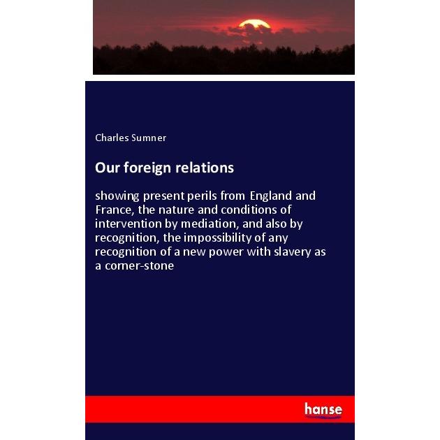 Our foreign relations, Fachbücher von Charles Sumner
