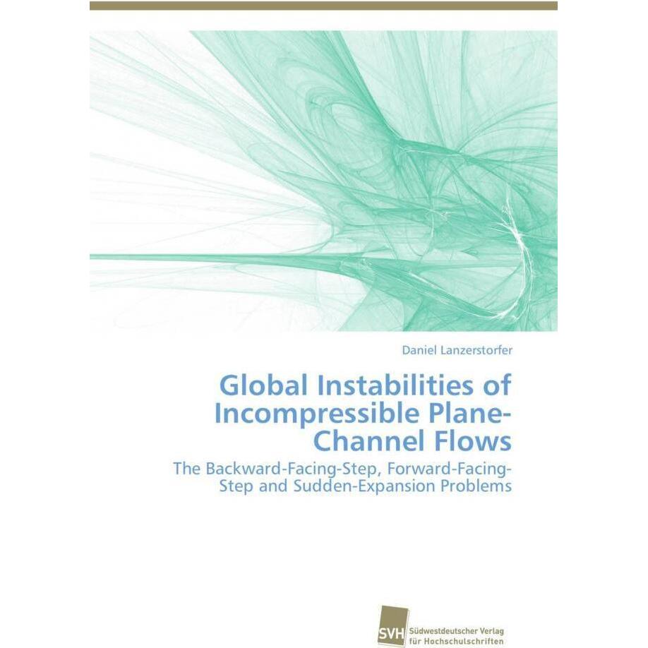 Global Instabilities of Incompressible Plane-Channel Flows, Fachbücher von Daniel Lanzerstorfer
