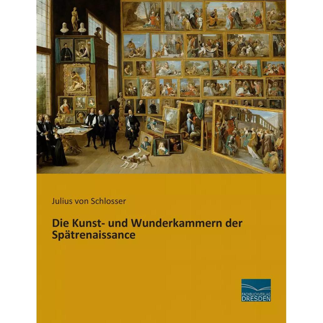 Die Kunst- und Wunderkammern der Spätrenaissance, Sachbücher von Julius von Schlosser