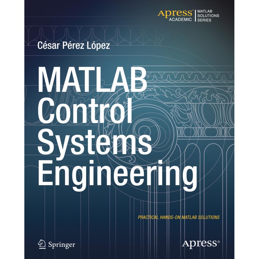 MATLAB Control Systems Engineering, Fachbücher von Cesar Lopez