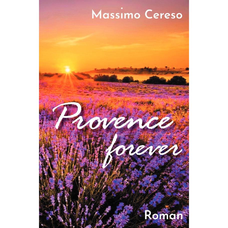 Provence forever, Belletristik von Massimo Cereso
