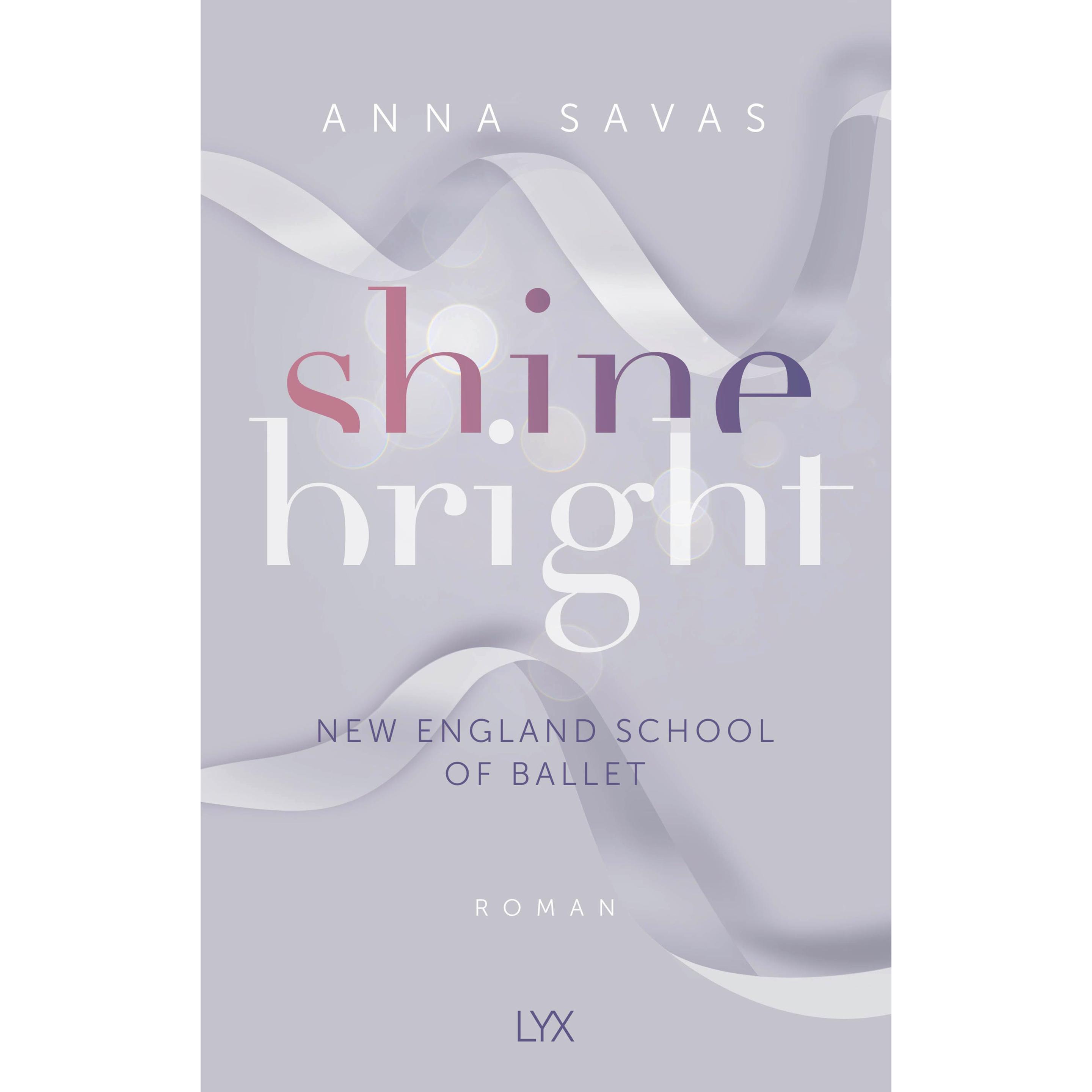Shine Bright - New England School of Ballet, Belletristik von Anna Savas