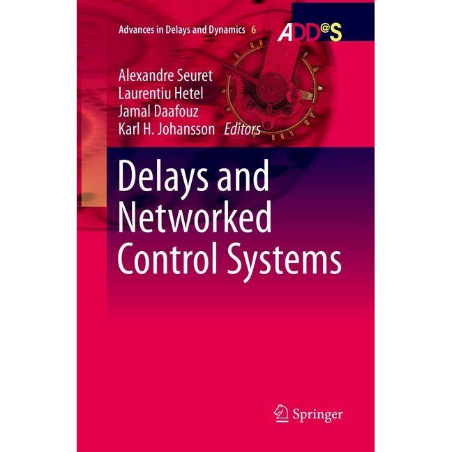 Delays and Networked Control Systems, Fachbücher von Laurentiu Hetel, Karl H. Johansson, Alexandre Seuret, Jamal Daafouz