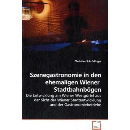 Szenegastronomie in den ehemaligen Wiener Stadtbahnbögen, Fachbücher von Christian Schrödinger