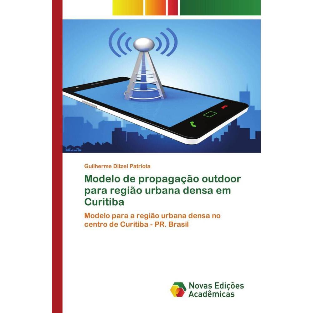 Modelo de propagação outdoor para região urbana densa em Curitiba, Fachbücher von Guilherme Ditzel Patriota