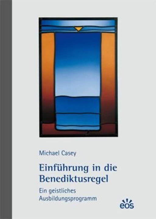 Produktbild Einführung in die Benediktusregel - Ein geistliches Ausbildungsprogramm (Deutsch, Michael Casey, 2010)