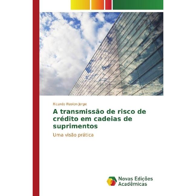 A transmissão de risco de crédito em cadeias de suprimentos, Fachbücher von Ricardo Reolon Jorge