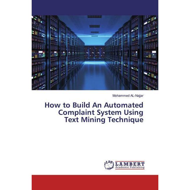 How to Build An Automated Complaint System Using Text Mining Technique, Fachbücher von Mohammed Al- Najjar