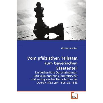 Vom pfälzischen Teilstaat zum bayerischen Staatenteil, Fachbücher von Matthias Schöberl
