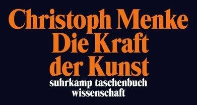Produktbild Die Kraft der Kunst (Deutsch, Christoph Menke, 2013)