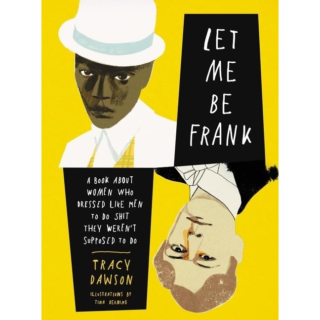 Let Me Be Frank: A Book about Women Who Dressed Like Men to Do Shit They Weren/'t Supposed to Do, Sachbücher von Tracy D...