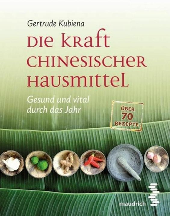 Produktbild Die Kraft chinesischer Hausmittel (Deutsch, Gertrude Kubiena, 2013)