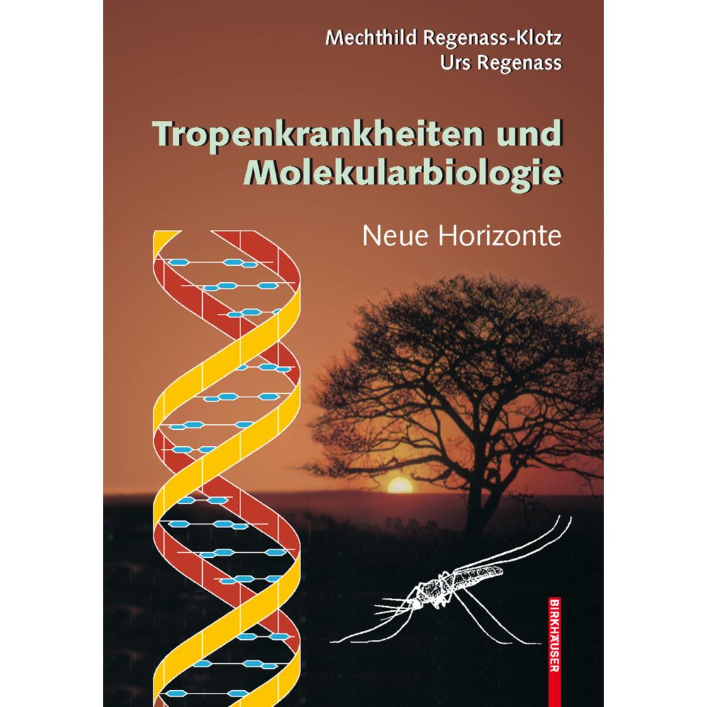 Tropenkrankheiten und Molekularbiologie - Neue Horizonte, Fachbücher von Mechthild Regenass-Klotz, Urs Regenass