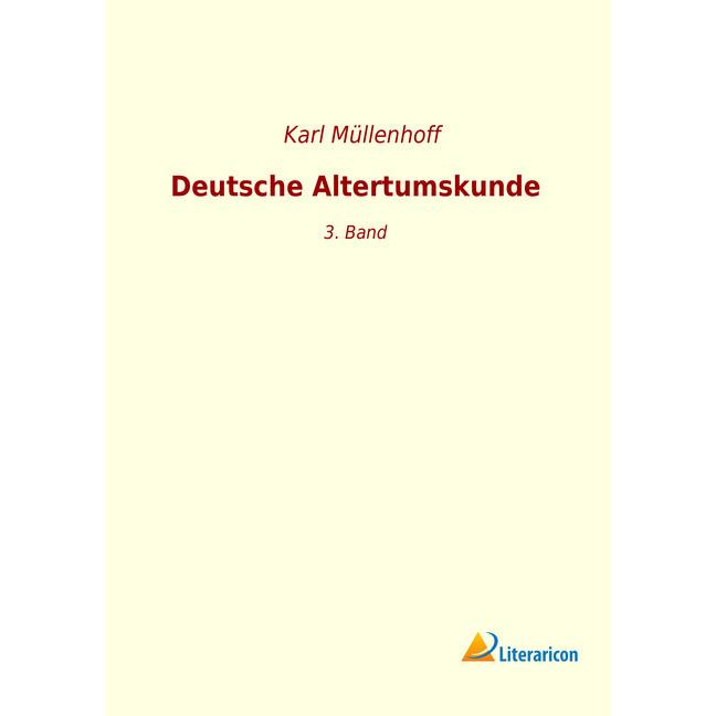 Deutsche Altertumskunde, Fachbücher von Karl Müllenhoff