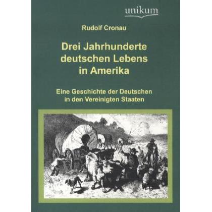 Drei Jahrhunderte deutschen Lebens in Amerika, Fachbücher von Rudolf Cronau