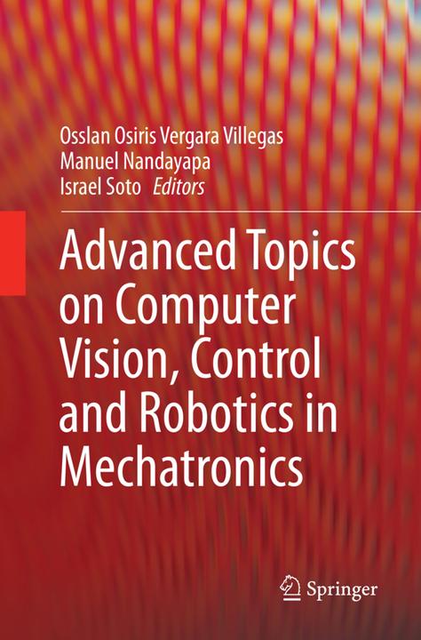 Produktbild Advanced Topics on Computer Vision, Control and Robotics in Mechatronics (Niederländisch, Osslan Osiris Vergara Villegas, Manuel Nandayapa, Israel Soto, 2019)