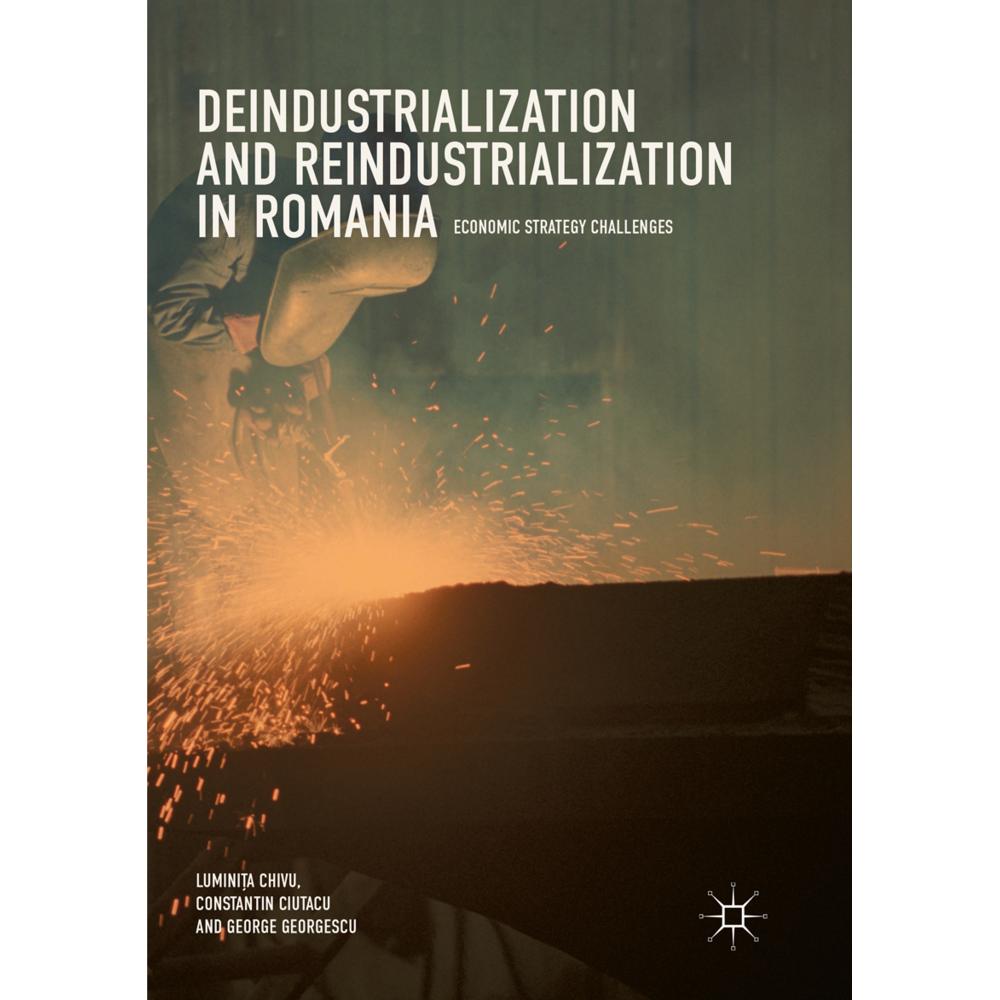 Deindustrialization and Reindustrialization in Romania, Fachbücher von George Georgescu, Luminia Chivu, Constantin Ciuta...