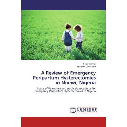 A Review of Emergency Peripartum Hysterectomies in Nnewi, Nigeria, Fachbücher