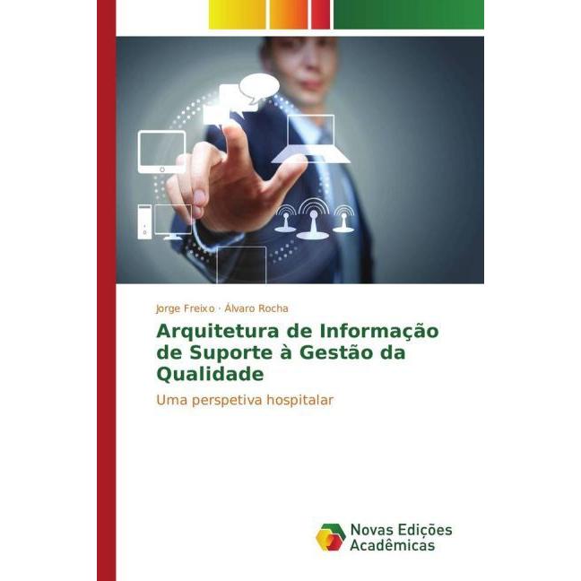 Arquitetura de Informação de Suporte à Gestão da Qualidade, Fachbücher von Álvaro Rocha, Jorge Freixo