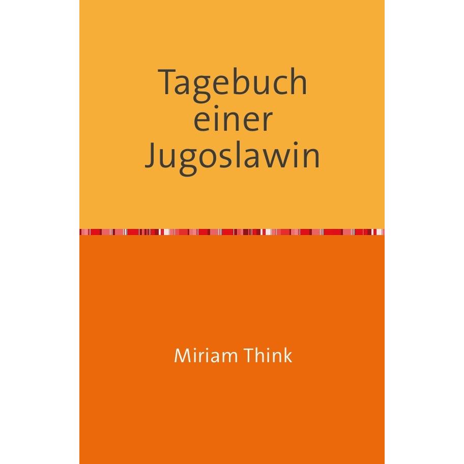 Tagebuch einer Jugoslawin, Belletristik von Miriam Think