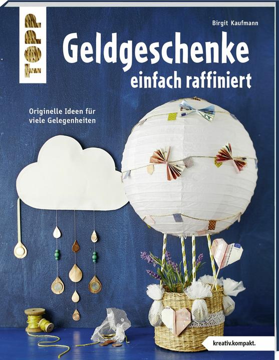 Geldgeschenke einfach raffiniert (kreativ.kompakt) (Deutsch, Birgit Kaufmann, 2018)