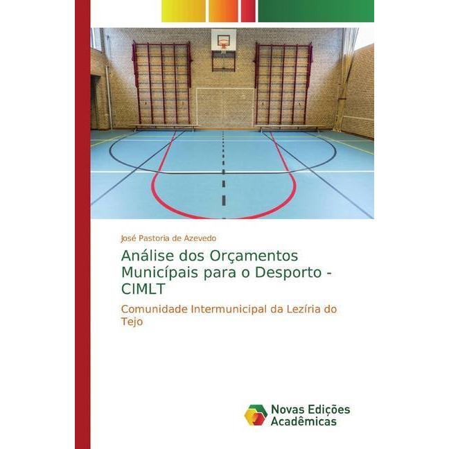 Análise dos Orçamentos Municípais para o Desporto - CIMLT, Fachbücher von José Pastoria de Azevedo