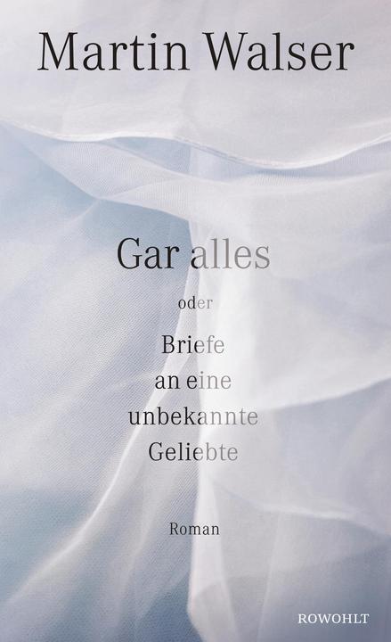 Produktbild Gar alles oder Briefe an eine unbekannte Geliebte (Deutsch, Martin Walser, 2018)