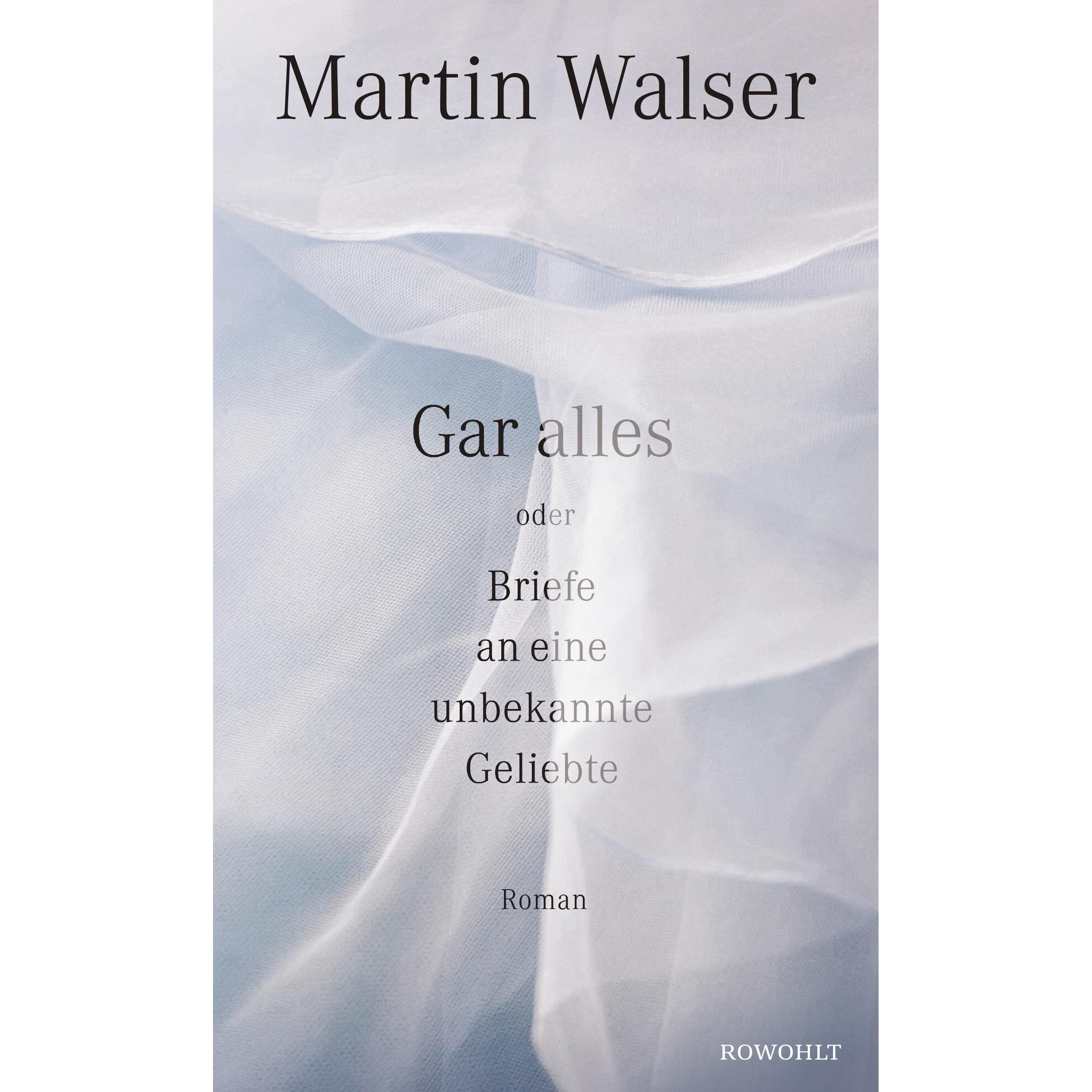Gar alles oder Briefe an eine unbekannte Geliebte, Belletristik von Martin Walser