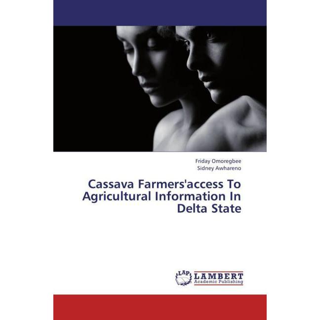 Cassava Farmers'access To Agricultural Information In Delta State, Fachbücher von Sidney Awhareno, Friday Omoregbee