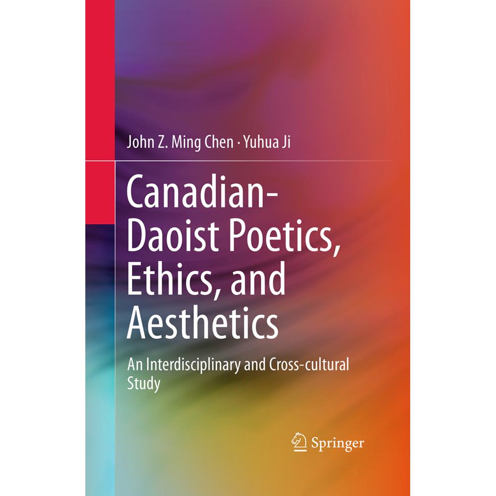 Canadian-Daoist Poetics, Ethics, and Aesthetics, Fachbücher von John Z. Ming Chen, Yuhua Ji