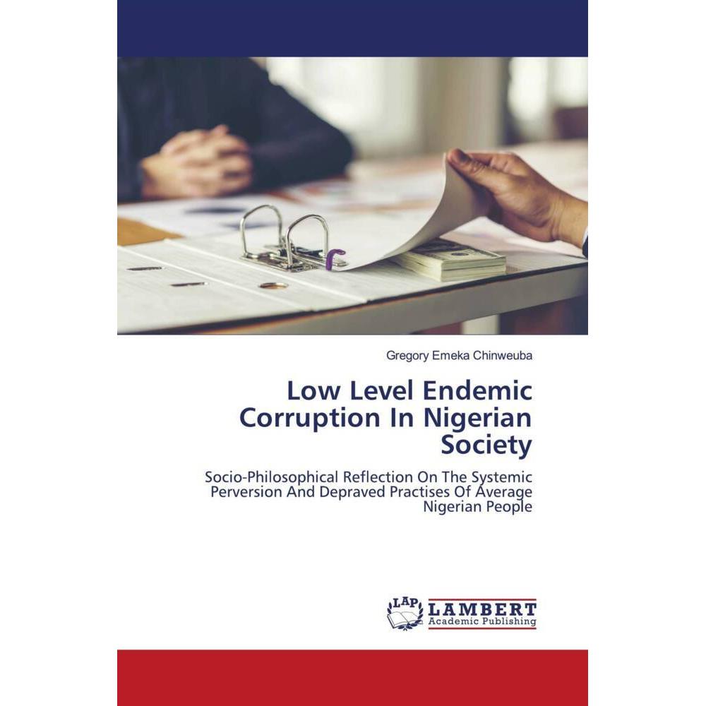Low Level Endemic Corruption In Nigerian Society, Fachbücher von Gregory Emeka Chinweuba