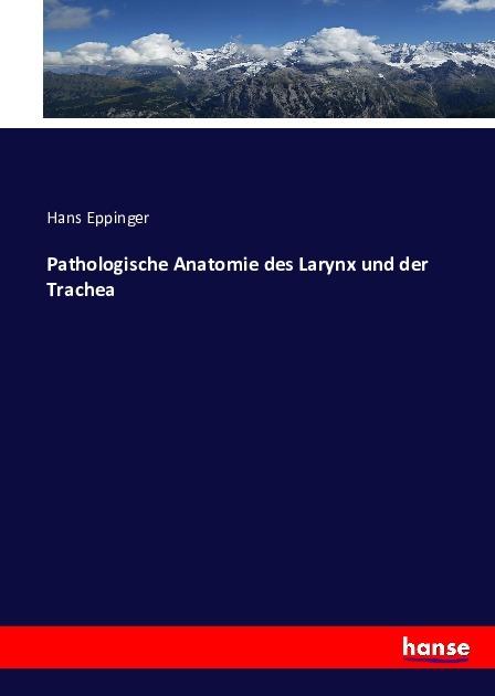 Produktbild Pathologische Anatomie des Larynx und der Trachea (Hans Eppinger, 2016)