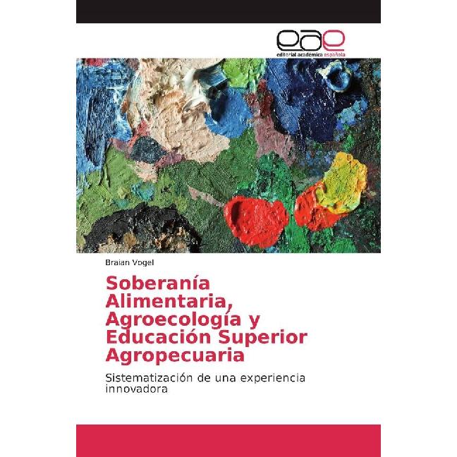 Soberanía Alimentaria, Agroecología y Educación Superior Agropecuaria, Fachbücher von Braian Vogel