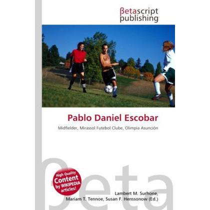 Pablo Daniel Escobar, Ratgeber von Lambert M. Surhone, Mariam T. Tennoe, Susan F. Henssonow