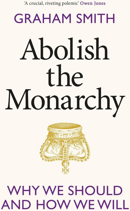Produktbild Abolish the Monarchy (Englisch, Graham Smith, 2023)