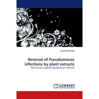 Reversal of Pseudomonas infections by plant extracts, Fachbücher von Sriram Seshadri