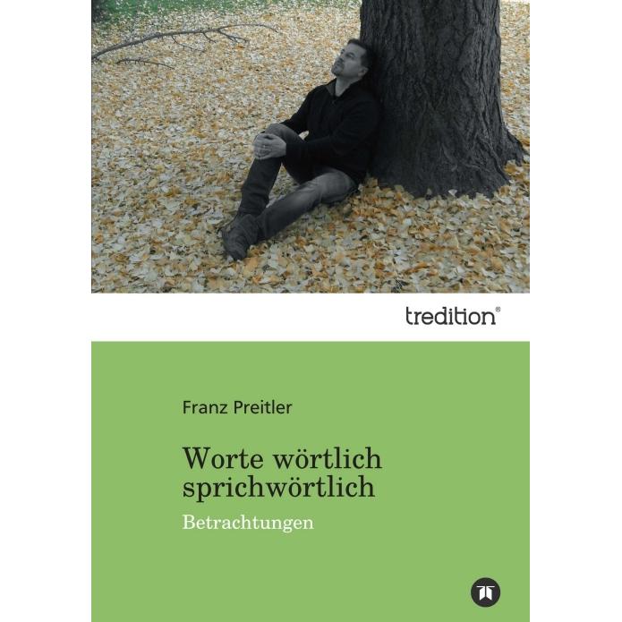 Worte wörtlich sprichwörtlich, Belletristik von Franz Preitler