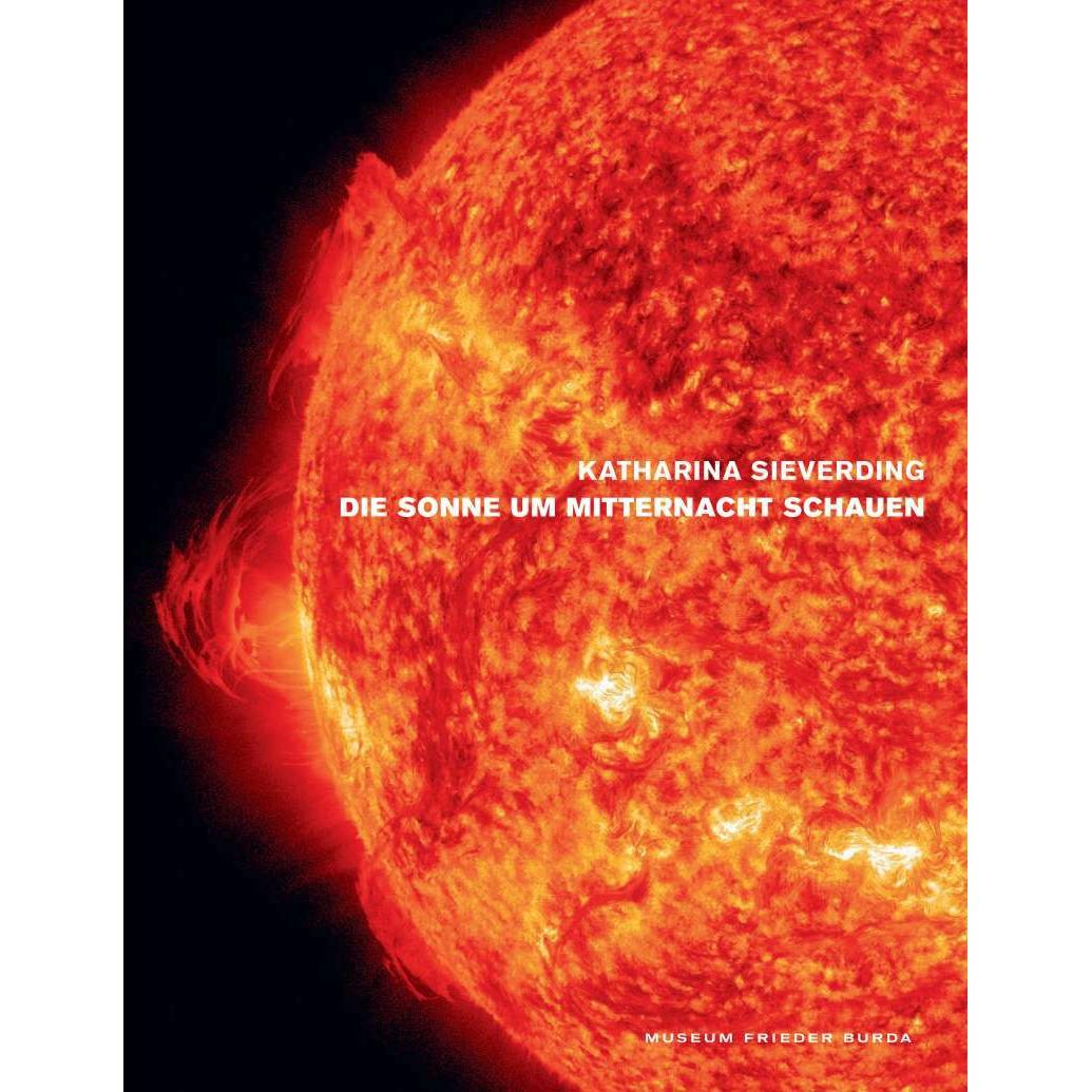 Katharina Sieverding. Die Sonne um Mitternacht schauen, Fachbücher von Udo Kittelmann