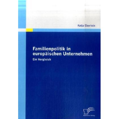 Diplomica Familienpolitik in europäischen Unternehmen (2009) (55204563)
