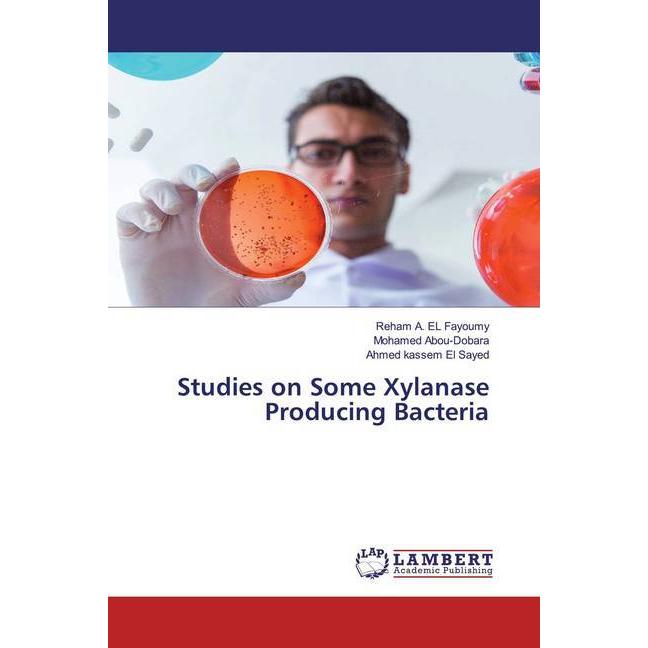 Studies on Some Xylanase Producing Bacteria, Fachbücher von Ahmed kassem El Sayed, Reham A. EL Fayoumy, Mohamed Abou-Dob...