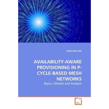 Availability-Aware Provisioning In P-Cycle-Based Mesh Networks, Fachbücher
